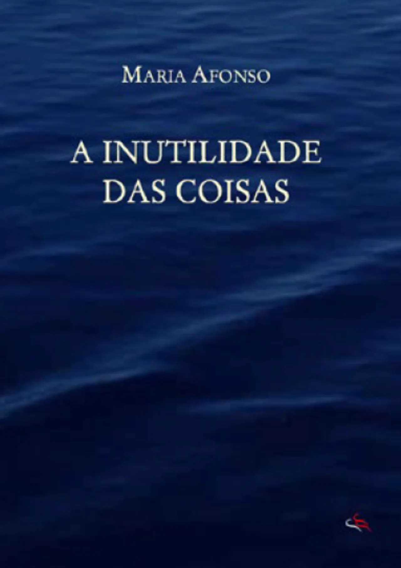 APRESENTAÇÃO DE LIVRO | Escrita com(n) vida “A Inutilidade das Coisas” de Maria Afonso Prefácio de Jorge Velhote